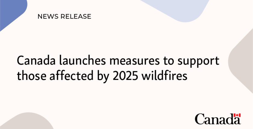Canada launches measures to support those affected by 2025 wildfires